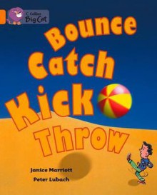 Bounce, Kick, Catch, Throw: Band 06 - Janice Marriott