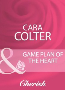 Game Plan Of The Heart (Mills & Boon Cherish) - Cara Colter