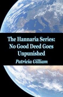 No Good Deed Goes Unpunished (The Hannaria Series, #3) - Patricia Gilliam