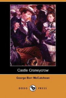 Castle Craneycrow (Dodo Press) - George Barr McCutcheon