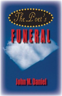 The Poet's Funeral - John M. Daniel