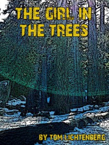 The Girl in the Trees - Tom Lichtenberg