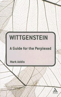 Wittgenstein: A Guide for the Perplexed - Mark Addis