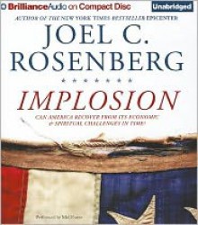 Implosion: Can America Recover from Its Economic & Spiritual Challenges in Time? - Joel C. Rosenberg, Mel Foster