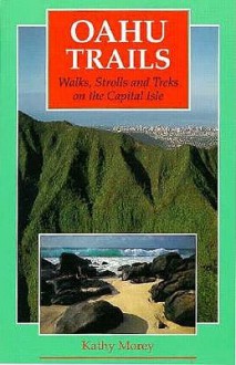 Oahu Trails: Walks, Strolls, and Treks on the Capital Isle - Kathy Morey