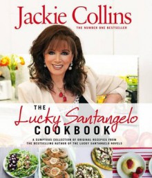 The Lucky Santangelo Cookbook - Jackie Collins