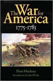 The War for America, 1775-1783 - Piers Mackesy, John W. Shy