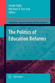 The Politics of Education Reforms - Joseph Zajda, Macleans A. Geo-Jaja