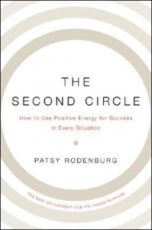 The Second Circle: Discover Your Positive Presence and Realize Your Full Potential - Patsy Rodenburg