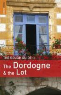 The Rough Guide to Dordogne and the Lot (Rough Guide to Dordogne & the Lot) - Jan Dodd, Rough Guides