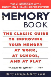 The Memory Book: The Classic Guide to Improving Your Memory at Work, at School, and at Play - Harry Lorayne, Jerry Lucas