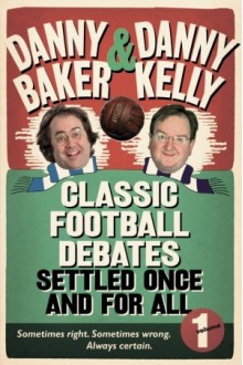 Classic Football Debates Settled Once and For All: Vol.1 - Danny Baker, Danny Kelly