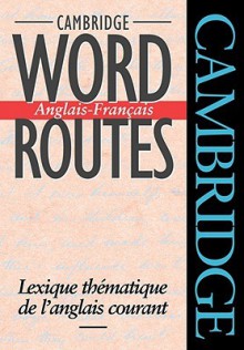 Cambridge Word Routes Anglais-Francais: Lexique Thematique de L'Anglais Courant - Michael McCarthy