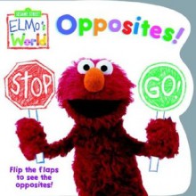 Elmo's World: Opposites! (Sesame Street) (Sesame Street(R) Elmos World(TM)) - Kara McMahon