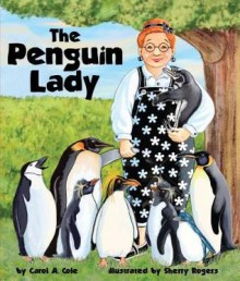 The Penguin Lady - Carol A. Cole, Sherry Rogers