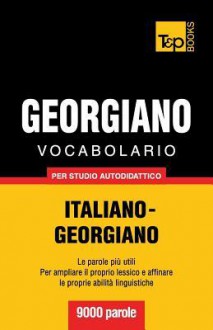 Vocabolario Italiano-Georgiano Per Studio Autodidattico - 9000 Parole - Andrey Taranov