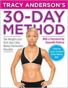 Tracy Anderson's 30-Day Method: The Weight-Loss Kick-Start that Makes Perfection Possible - Tracy Anderson, Gwyneth Paltrow