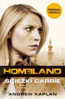 Homeland. Ścieżki Carrie - Andrew Kaplan, Joanna Dziubińska