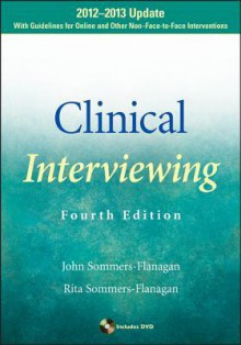 Clinical Interviewing: 2012-2013 Update - John Sommers-Flanagan, Rita Sommers-Flanagan