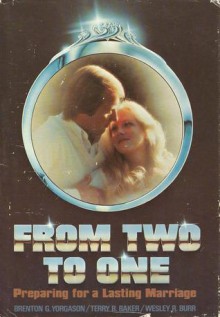 From Two to One: Preparing for a Lasting Marriage - Brenton G. Yorgason, Terry R. Baker, Wesley R. Burr