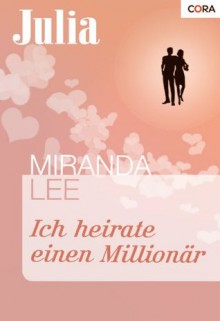 Ich heirate einen Millionär (German Edition) - Miranda Lee