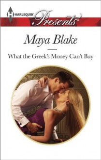 What the Greek's Money Can't Buy - Maya Blake