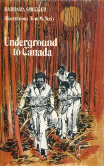 Underground To Canada - Barbara Smucker, Tom McNeely