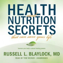 Health and Nutrition Secrets That Can Save Your Life - Russell L. Blaylock, Tom Weiner