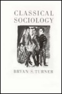 Classical Sociology - Bryan S. Turner