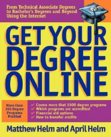 Get Your Degree Online - Matthew L. Helm, April Leigh Helm