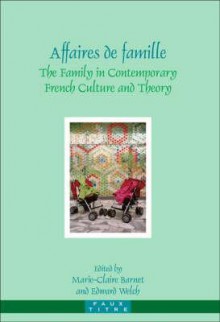 Affaires De Famille: The Family In Contemporary French Culture And Theory (Faux Titre) (English And French Edition) - Marie-Claire Barnet, Edward T. Welch