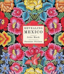 Revealing Mexico - John Mack, Carlos Fuentes, Teresa Del Conde, Susanne Steines