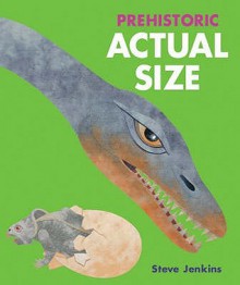 Prehistoric Actual Size - Steve Jenkins