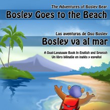 Bosley Goes to the Beach: A Dual-Language Book In English and Spanish - Tim Johnson