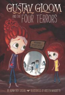 Gustav Gloom and the Four Terrors - Adam-Troy Castro, Kristen Margiotta