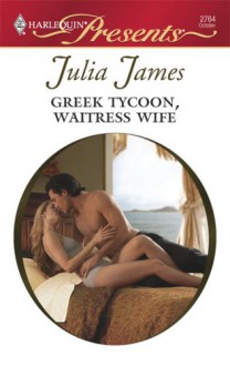 Greek Tycoon, Waitress Wife - Julia James