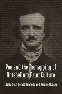 Poe and the Remapping of Antebellum Print Culture - J. Kennedy, Anna Brickhouse