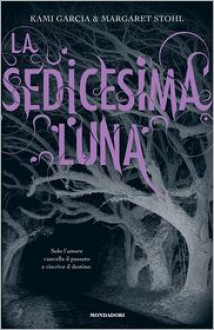 La Sedicesima Luna - Maria Cristina Leardini, Kami Garcia, Margaret Stohl