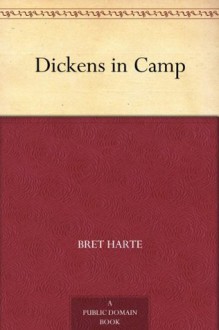 Dickens in Camp - Bret Harte