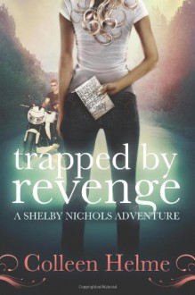 Trapped By Revenge: A Shelby Nichols Adventure (Volume 5) - Colleen Helme