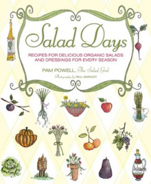 Salad Days: Recipes for Delicious Organic Salads and Dressings for Every Season - Pam Powell, Paul Markert