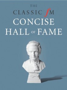 The Classic FM Concise Hall of Fame - Darren Henley, Tim Lihoreau