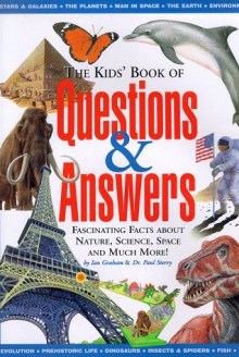 The Kid's Book Of Questions & Answers: Fascinating Facts About Nature, Science, Space And Much More! - Ian Graham, Paul Sterry