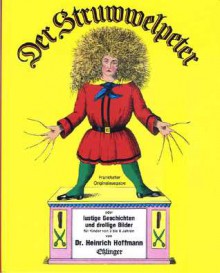 Der Struwwelpeter: oder lustige Geschichten und drollige Bilder für Kinder von 3 bis 6 Jahren - Heinrich Hoffmann