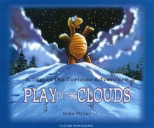 Play in the Clouds: A Tomas the Tortoise Adventure - Mike Miller