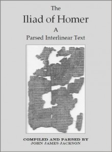 The Iliad of Homer a Parsed Interlinear Text, Book 21 (The Iliad of Homer a Parsed Interlinear Text In 24 Books) - John Jackson, D. B. Monro, T. W. Allen