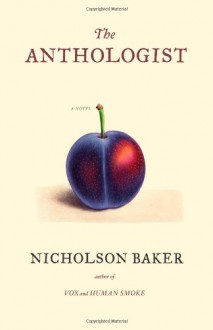 The Anthologist - Nicholson Baker