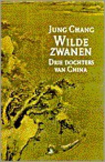 Wilde Zwanen: Drie dochters van China - Jung Chang, Paul Syrier