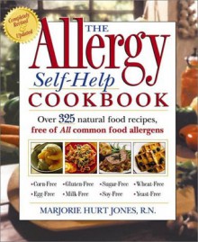 The Allergy Self-Help Cookbook: Over 325 Natural Foods Recipes, Free of All Common Food Allergens: wheat-free, milk-free, egg-free, corn-free, sugar-free, yeast-free - Marjorie Hurt Jones