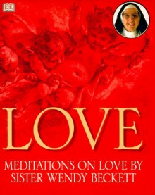 Love: Meditations on Love by Sister Wendy - Wendy Beckett